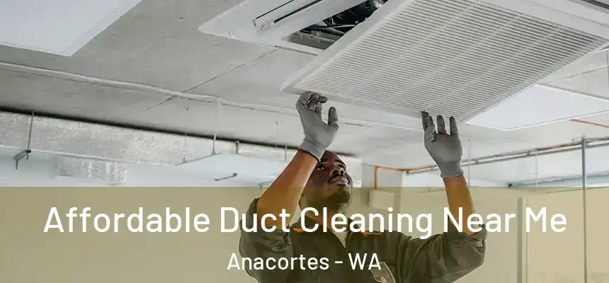  Affordable Duct Cleaning Near Me Anacortes - WA