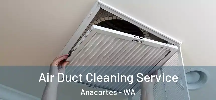 Air Duct Cleaning Service Anacortes - WA