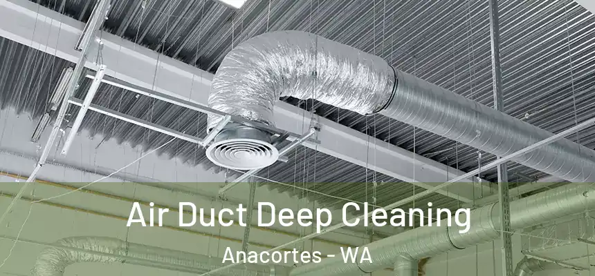 Air Duct Deep Cleaning Anacortes - WA