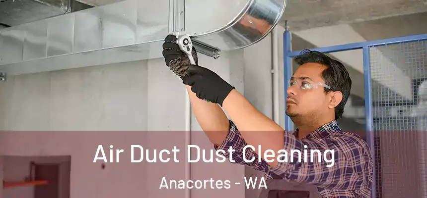  Air Duct Dust Cleaning Anacortes - WA