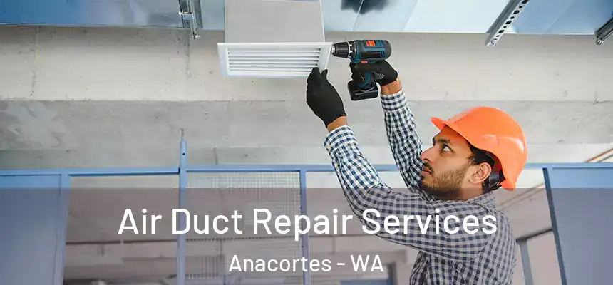 Air Duct Repair Services Anacortes - WA
