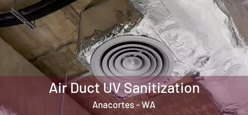 Air Duct UV Sanitization Anacortes - WA