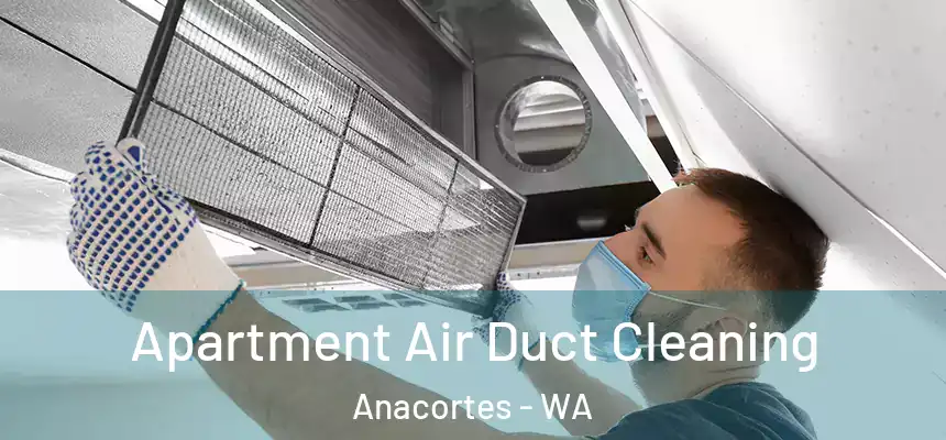 Apartment Air Duct Cleaning Anacortes - WA