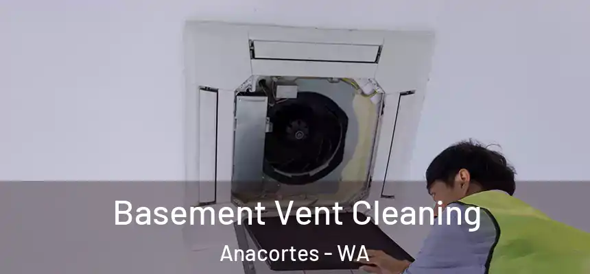  Basement Vent Cleaning Anacortes - WA