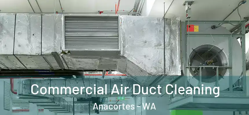 Commercial Air Duct Cleaning Anacortes - WA