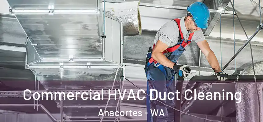  Commercial HVAC Duct Cleaning Anacortes - WA