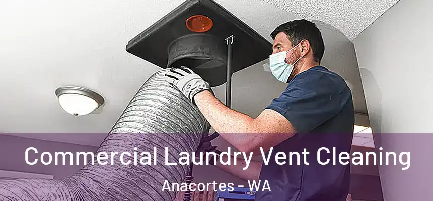 Commercial Laundry Vent Cleaning Anacortes - WA