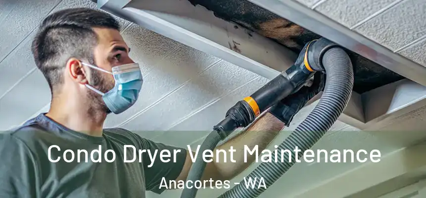 Condo Dryer Vent Maintenance Anacortes - WA