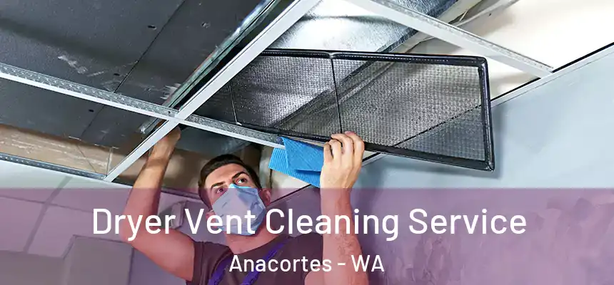  Dryer Vent Cleaning Service Anacortes - WA