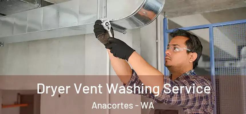  Dryer Vent Washing Service Anacortes - WA