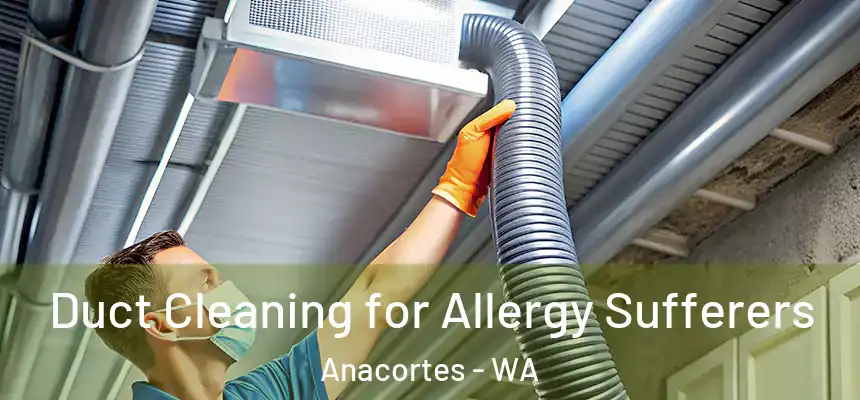  Duct Cleaning for Allergy Sufferers Anacortes - WA