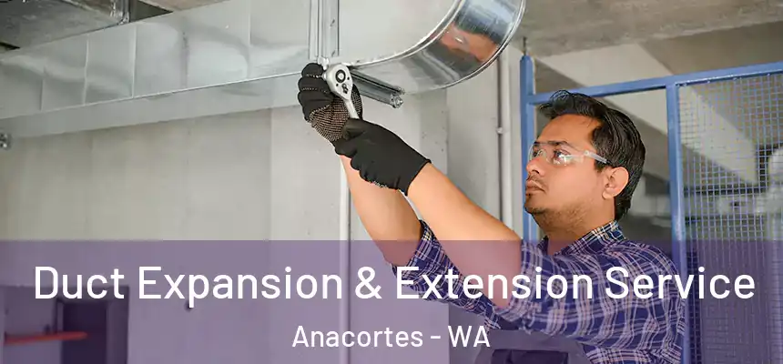  Duct Expansion & Extension Service Anacortes - WA
