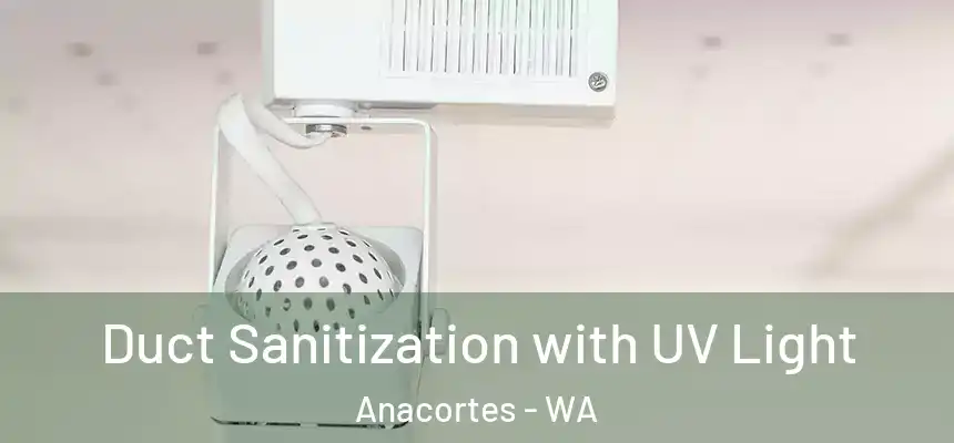  Duct Sanitization with UV Light Anacortes - WA