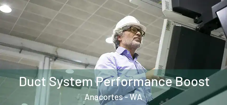 Duct System Performance Boost Anacortes - WA