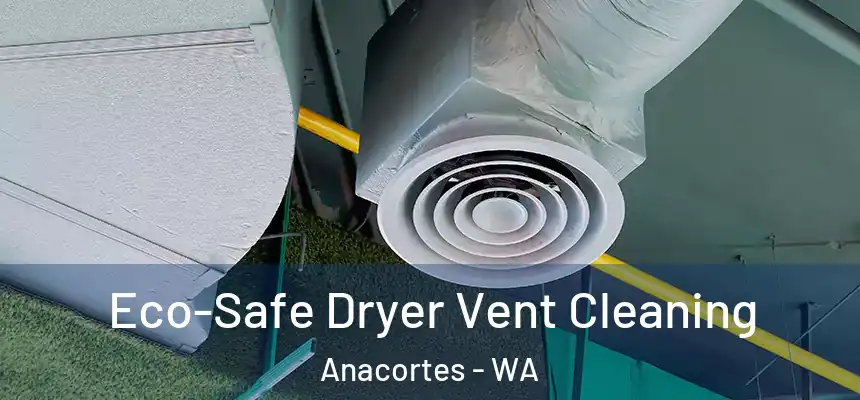 Eco-Safe Dryer Vent Cleaning Anacortes - WA