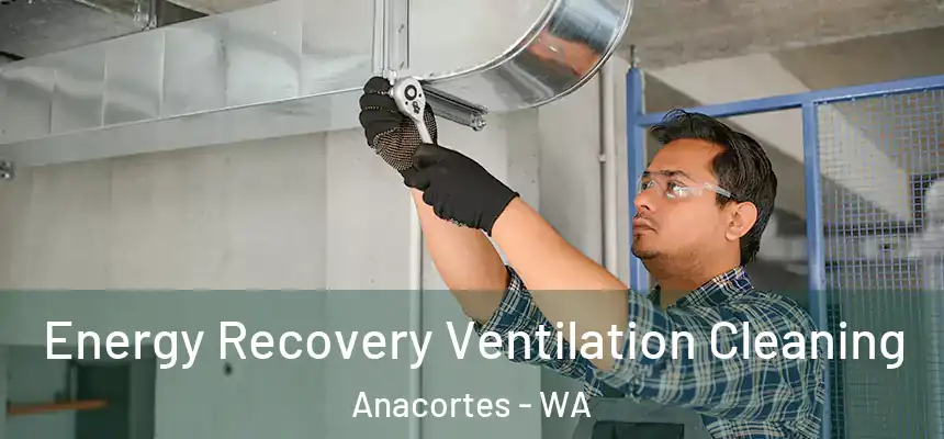 Energy Recovery Ventilation Cleaning Anacortes - WA