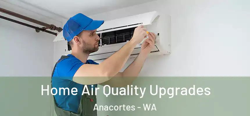  Home Air Quality Upgrades Anacortes - WA