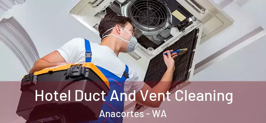  Hotel Duct And Vent Cleaning Anacortes - WA