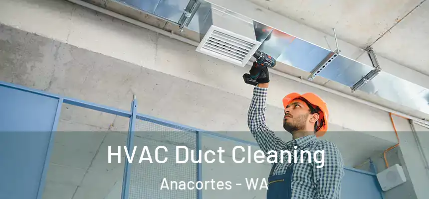 HVAC Duct Cleaning Anacortes - WA