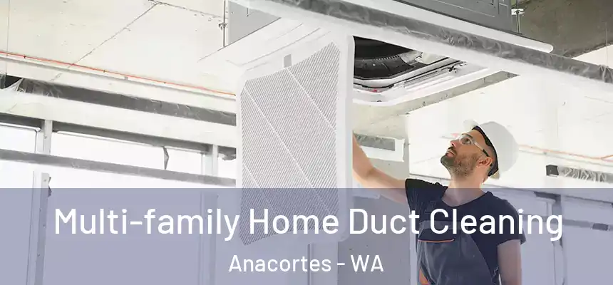 Multi-family Home Duct Cleaning Anacortes - WA
