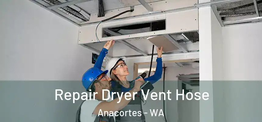 Repair Dryer Vent Hose Anacortes - WA