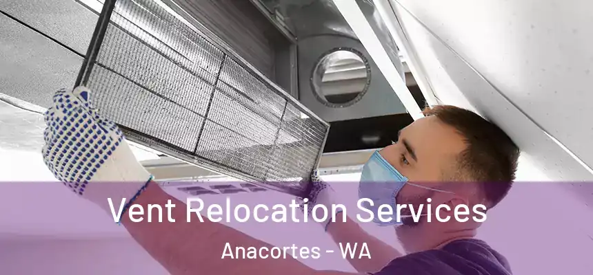 Vent Relocation Services Anacortes - WA