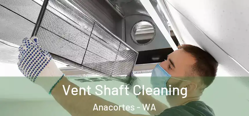  Vent Shaft Cleaning Anacortes - WA
